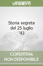 Non Perdere Storia segreta del 25 luglio ‘43