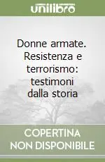 Promozione Donne armate. Resistenza e terrorismo testimoni dalla storia
