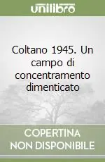 Coltano 1945. Un campo di concentramento dimenticato Ordina Subito