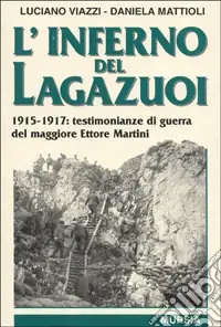 Direttamente Dal Produttore L‘inferno del Lagazuoi. 1915-1917 testimonianze di guerra del maggiore Ettore Martini