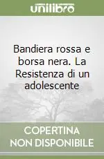 Occasione Bandiera rossa e borsa nera. La Resistenza di un adolescente