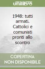 Ordina Subito 1948 tutti armati. Cattolici e comunisti pronti allo scontro