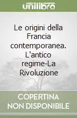 Nuova Collezione Le origini della Francia contemporanea. L‘antico regime-La Rivoluzione