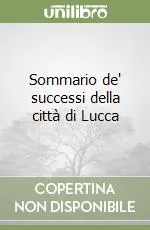 Acquista Ora Sommario de‘ successi della città di Lucca