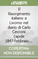 Il Risorgimento italiano a Livorno nel diario di Carlo Cecconi (aprile 1847-febbraio 1849) Novità