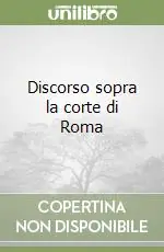 Super Prezzo Discorso sopra la corte di Roma