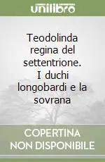 Nuova Collezione Teodolinda regina del settentrione. I duchi longobardi e la sovrana
