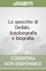 Nuova Collezione Lo specchio di Dedalo. Autobiografia e biografia