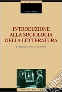 Introduzione alla sociologia della letteratura. La tradizione, i testi, le nuove teorie Miglior Prezzo