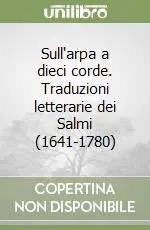 Offerta Lampo Sull‘arpa a dieci corde. Traduzioni letterarie dei Salmi (1641-1780)