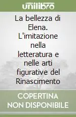 La bellezza di Elena. L‘imitazione nella letteratura e nelle arti figurative del Rinascimento Offerta Lampo