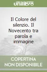 Saldi Il Colore del silenzio. Il Novecento tra parola e immagine