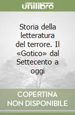 Ultime Pezzi Storia della letteratura del terrore. Il «Gotico» dal Settecento a oggi