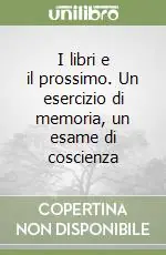 I libri e il prossimo. Un esercizio di memoria, un esame di coscienza Popolare