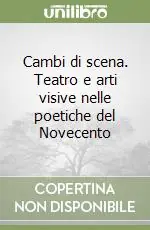 Non Perdere Cambi di scena. Teatro e arti visive nelle poetiche del Novecento
