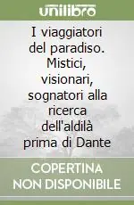 Offerta I viaggiatori del paradiso. Mistici, visionari, sognatori alla ricerca dell‘aldilà prima di Dante