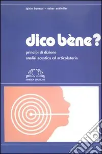 Dico bene? Principi di dizione. Analisi acustica ed articolatoria Economico