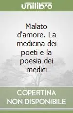 Prezzo Basso Malato d‘amore. La medicina dei poeti e la poesia dei medici