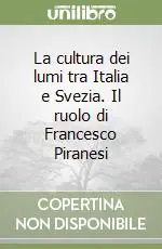 Consegna Rapida La cultura dei lumi tra Italia e Svezia. Il ruolo di Francesco Piranesi
