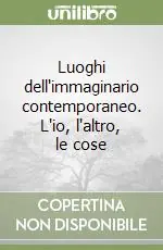 Prezzo Basso Luoghi dell‘immaginario contemporaneo. L‘io, l‘altro, le cose