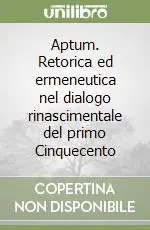 Aptum. Retorica ed ermeneutica nel dialogo rinascimentale del primo Cinquecento Offerta Speciale