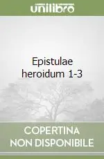 Ultime Pezzi Epistulae heroidum 1-3