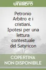 Ultimissimo Modello Petronio Arbitro e i cristiani. Ipotesi per una lettura contestuale del Satyricon