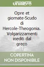 Compra Adesso Opre et giornate-Scudo di Hercole-Theogonia. Volgarizzamenti inediti dal greco