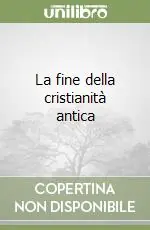 La fine della cristianità antica Saldi