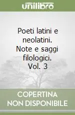 Poeti latini e neolatini. Note e saggi filologici. Vol. 3 Direttamente Dal Produttore