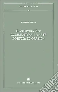 Spedito Oggi Giambattista Vico. Commento all‘«Arte poetica di Orazio»