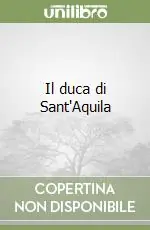 Il duca di Sant‘Aquila Miglior Prezzo