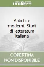 Professionale Antichi e moderni. Studi di letteratura italiana