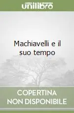 Machiavelli e il suo tempo Novità