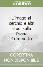 Offerta Speciale L‘imago al cerchio e altri studi sulla Divina Commedia