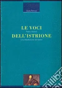 Le voci dell‘istrione. Pietro Aretino e la dissoluzione del teatro Ultimissimo Modello