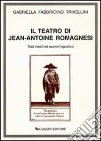 Il teatro di Jean-Antoine Romagnesi. Testi inediti ed esame linguistico Vendita Finale
