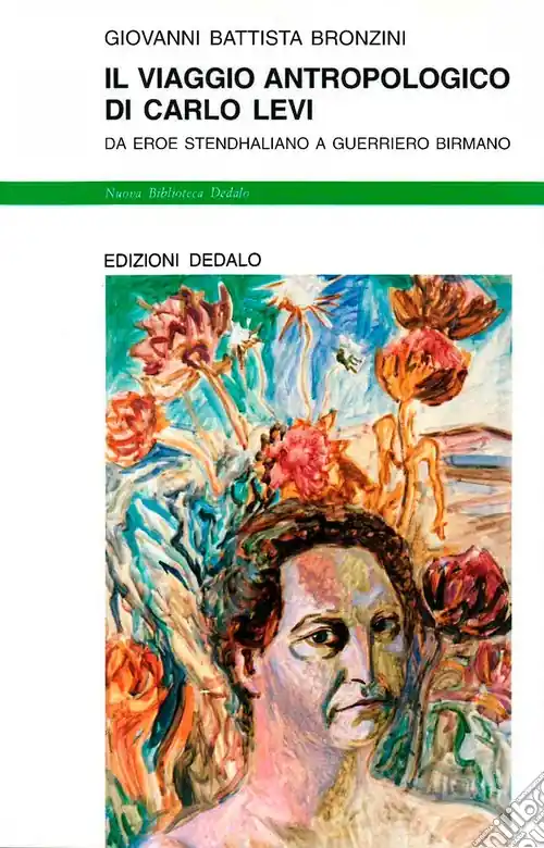 Novità Il viaggio antropologico di Carlo Levi. Da eroe stendhaliano a guerriero birmano