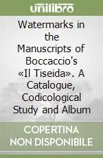 Prezzo Basso Watermarks in the Manuscripts of Boccaccio‘s «Il Tiseida». A Catalogue, Codicological Study and Album