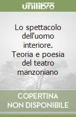 Lo spettacolo dell‘uomo interiore. Teoria e poesia del teatro manzoniano Economico