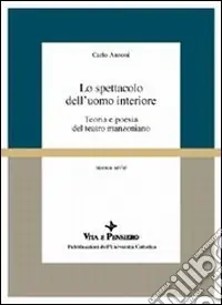 Consegna Rapida Lo spettacolo dell‘uomo interiore. Teoria e poesia del teatro manzoniano