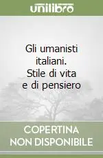 Affare Gli umanisti italiani. Stile di vita e di pensiero