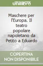 Maschere per l‘Europa. Il teatro popolare napoletano da Petito a Eduardo Affare