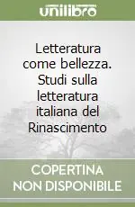 Offerta Letteratura come bellezza. Studi sulla letteratura italiana del Rinascimento