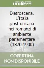 Subito Disponibile Dietroscena. L‘Italia post-unitaria nei romanzi di ambiente parlamentare (1870-1900)