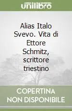 Alias Italo Svevo. Vita di Ettore Schmitz, scrittore triestino Spedizione Espresso