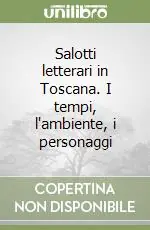 Scelto Dai Clienti Salotti letterari in Toscana. I tempi, l‘ambiente, i personaggi