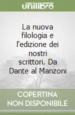 La nuova filologia e l‘edizione dei nostri scrittori. Da Dante al Manzoni Spedito Oggi