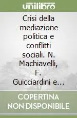 Offerta Limitata Crisi della mediazione politica e conflitti sociali. N. Machiavelli, F. Guicciardini e D. Giannotti di fronte al tramonto della «Florentina libertas»