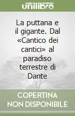 Scelto Dai Clienti La puttana e il gigante. Dal «Cantico dei cantici» al paradiso terrestre di Dante
